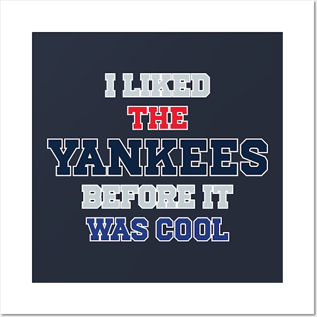 I Liked The Yankees Before It Was Cool Wall Art by Emma